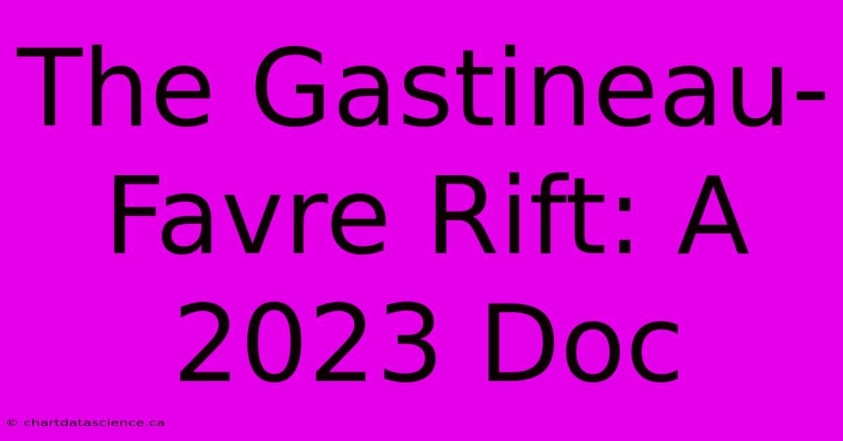 The Gastineau-Favre Rift: A 2023 Doc