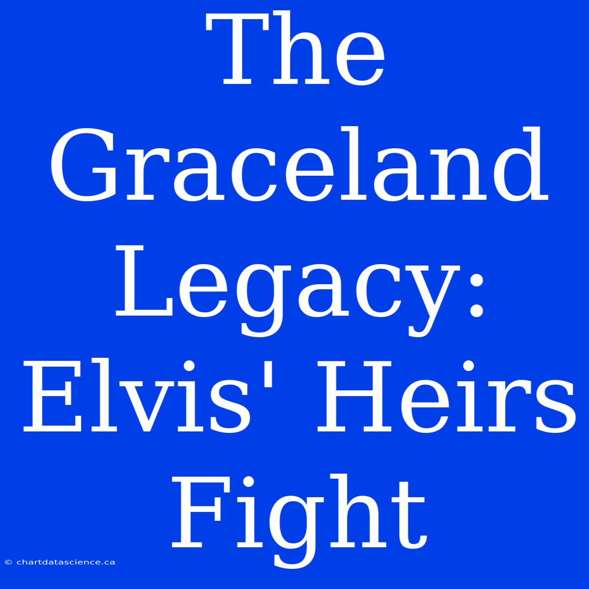 The Graceland Legacy: Elvis' Heirs Fight