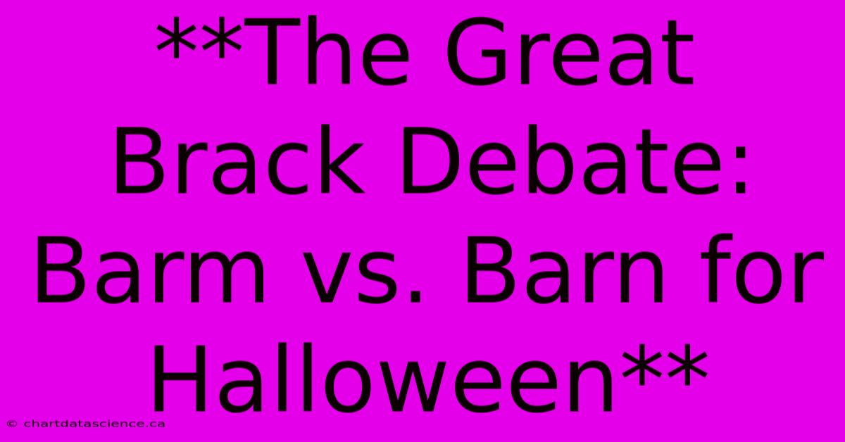 **The Great Brack Debate: Barm Vs. Barn For Halloween**