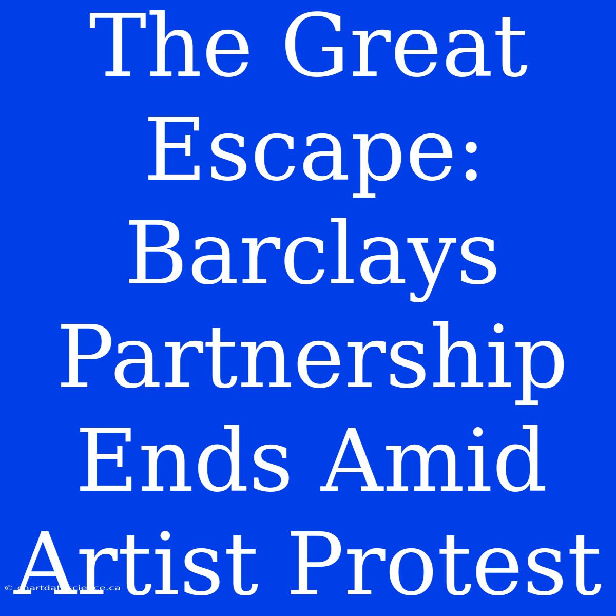 The Great Escape: Barclays Partnership Ends Amid Artist Protest