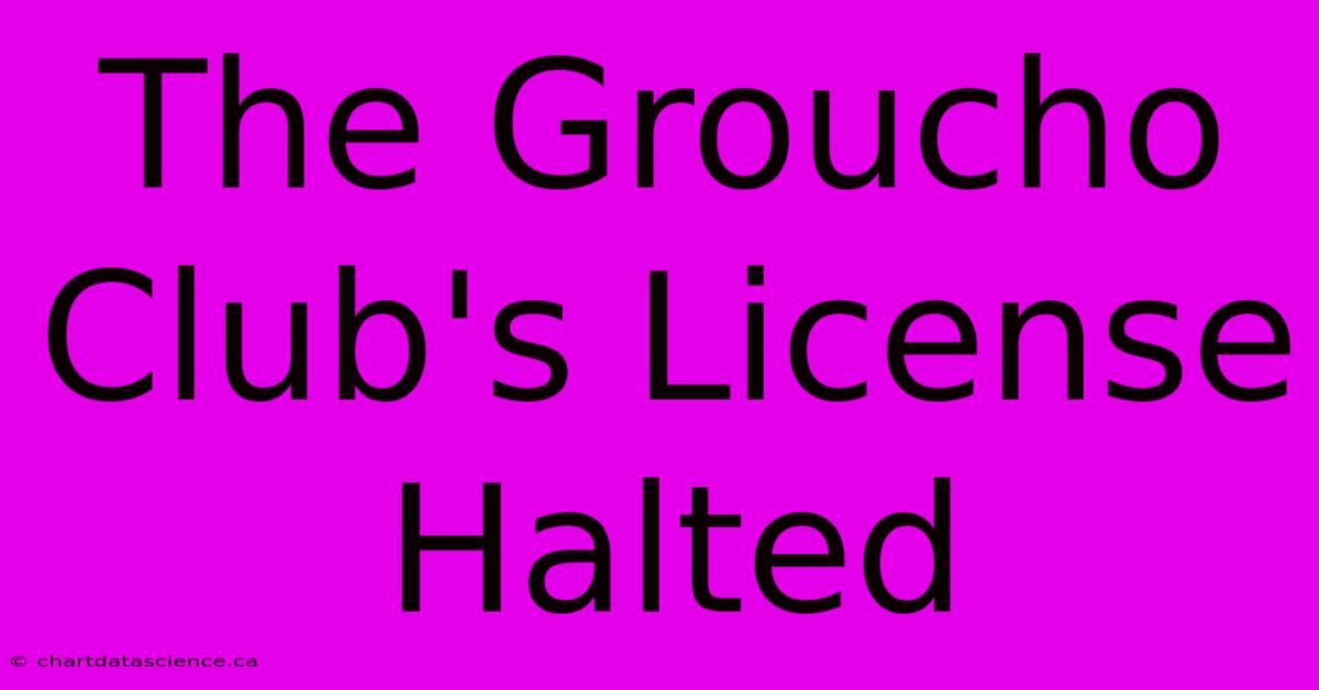 The Groucho Club's License Halted