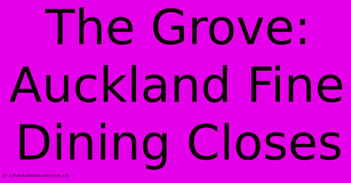 The Grove: Auckland Fine Dining Closes