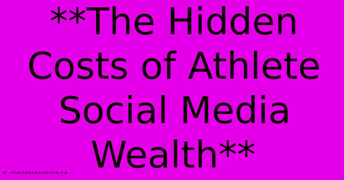 **The Hidden Costs Of Athlete Social Media Wealth**