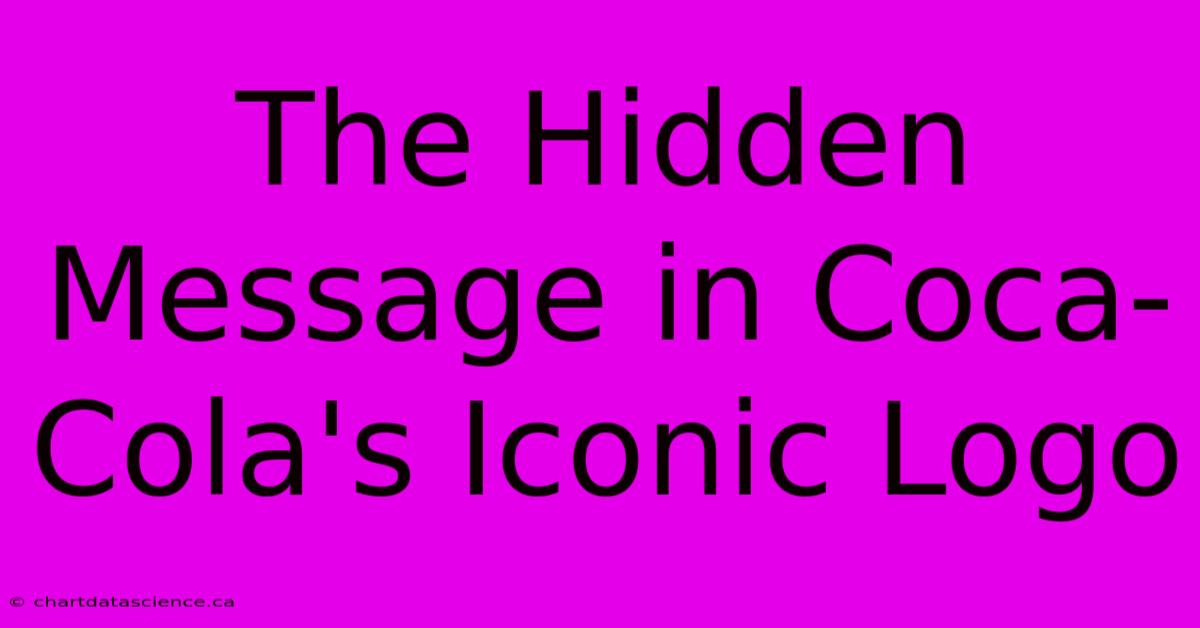 The Hidden Message In Coca-Cola's Iconic Logo 