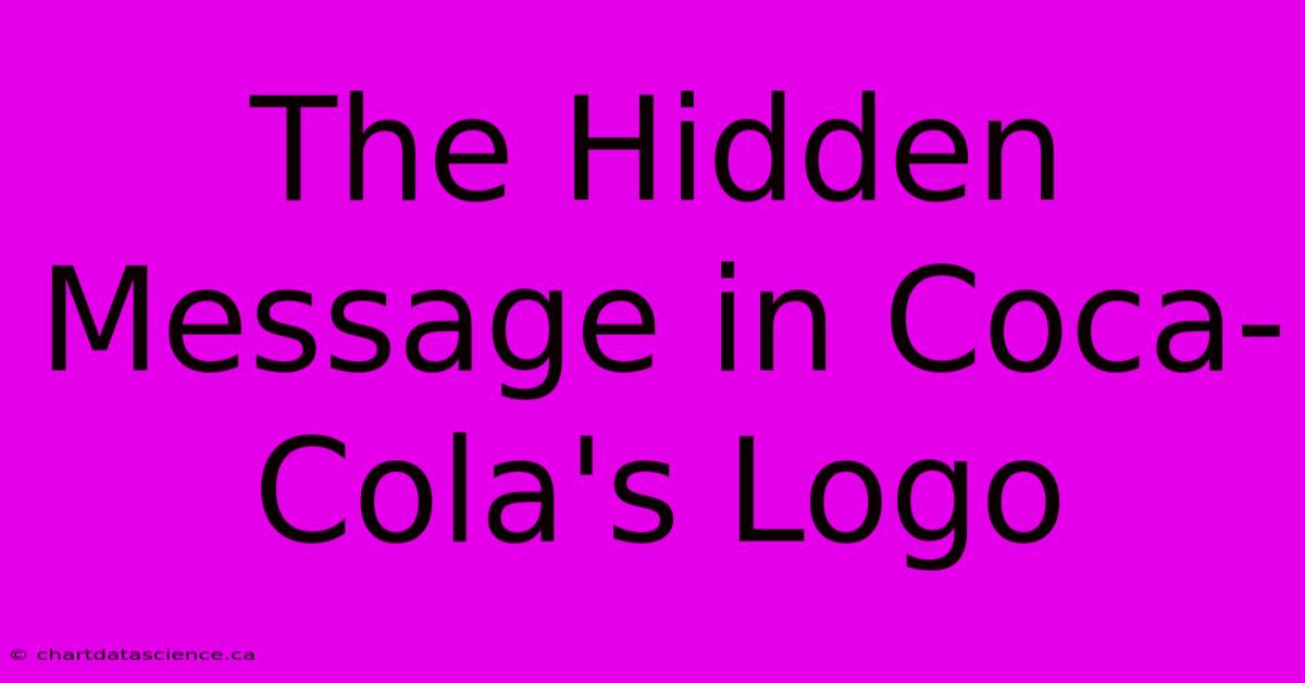 The Hidden Message In Coca-Cola's Logo