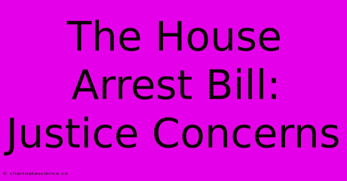 The House Arrest Bill:  Justice Concerns