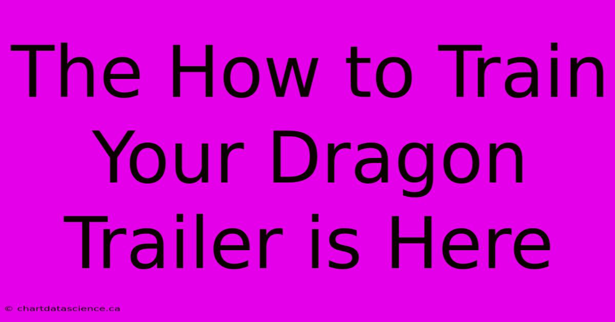 The How To Train Your Dragon Trailer Is Here