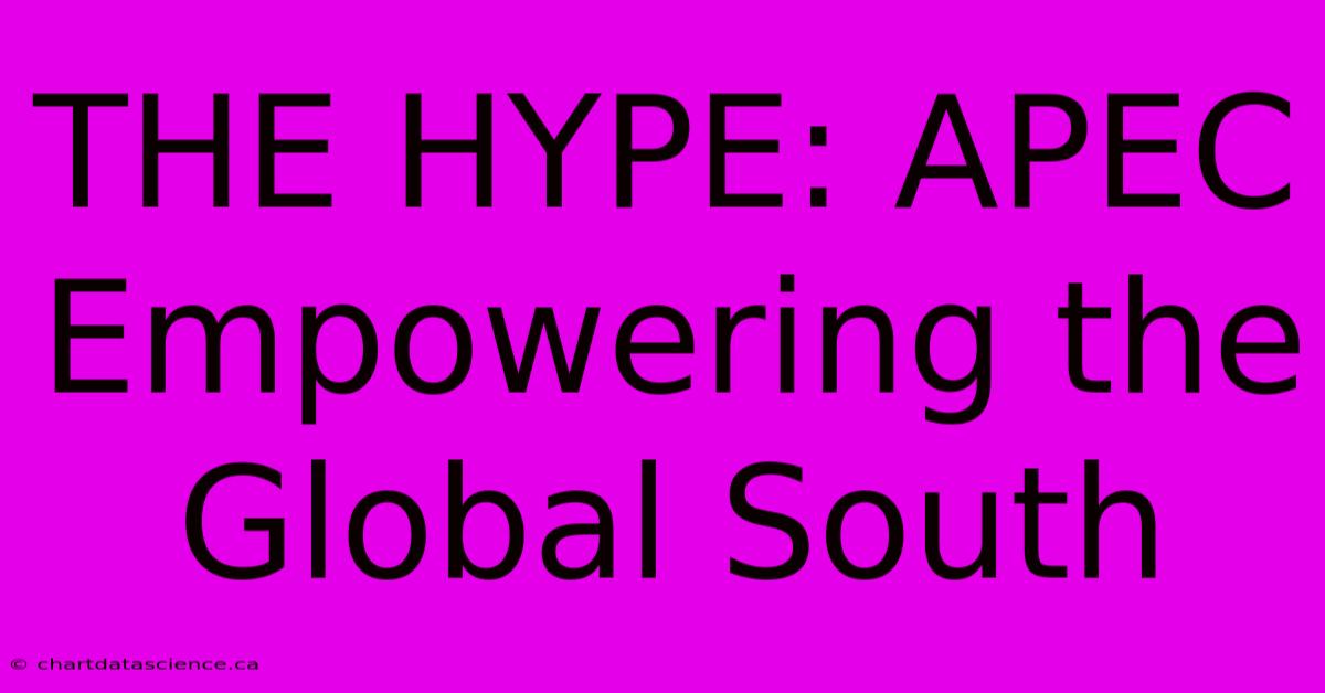 THE HYPE: APEC Empowering The Global South