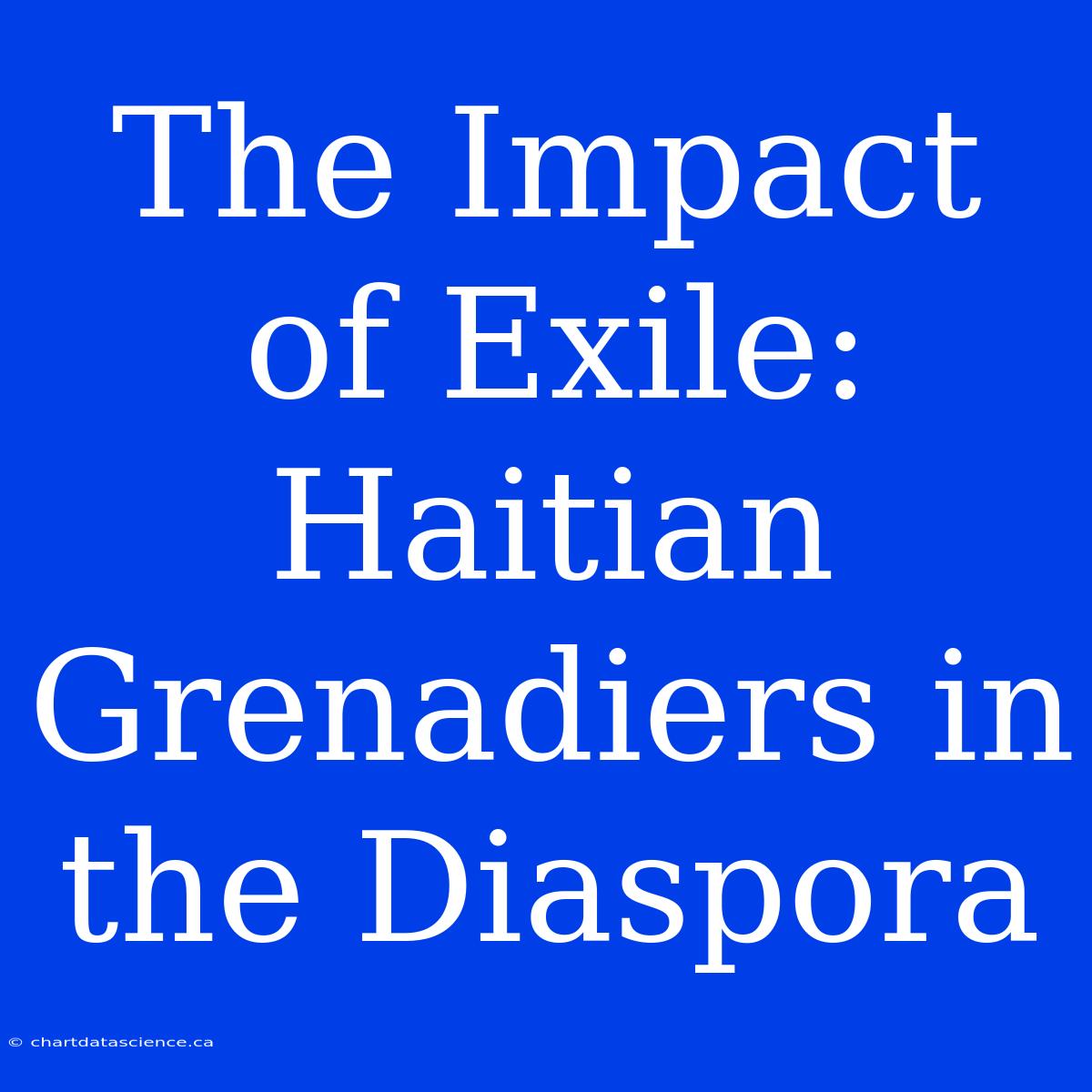 The Impact Of Exile: Haitian Grenadiers In The Diaspora