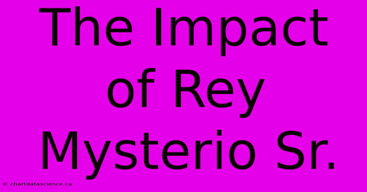 The Impact Of Rey Mysterio Sr.