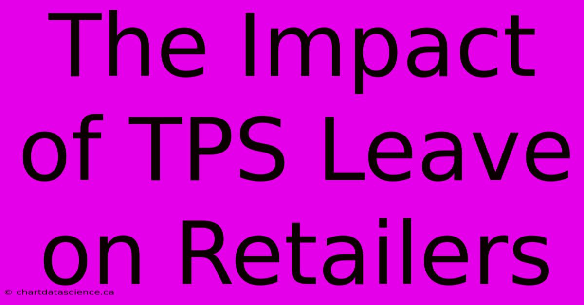 The Impact Of TPS Leave On Retailers