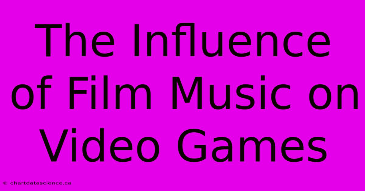 The Influence Of Film Music On Video Games