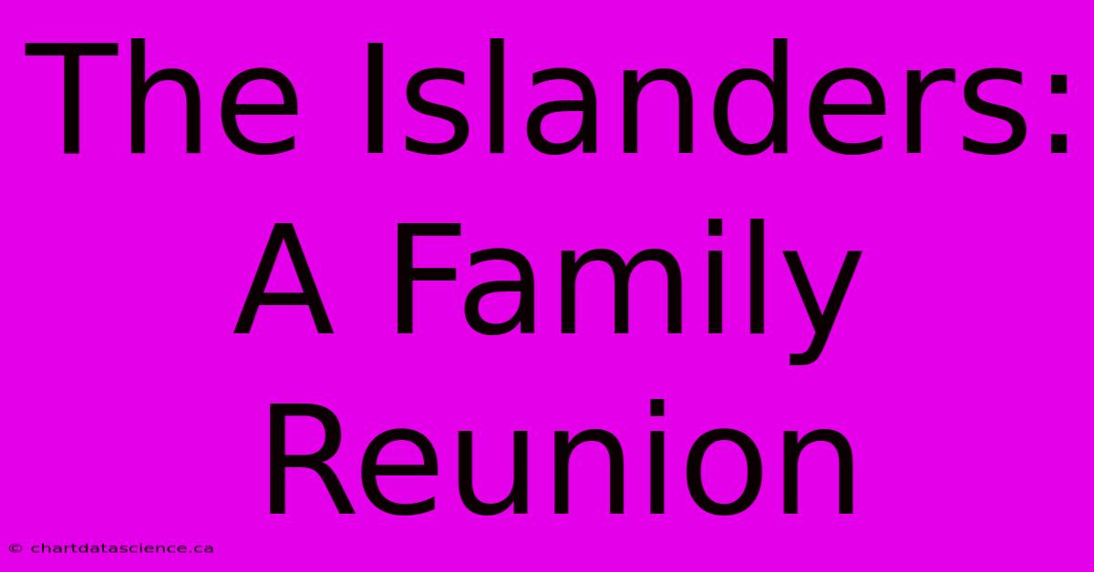 The Islanders: A Family Reunion