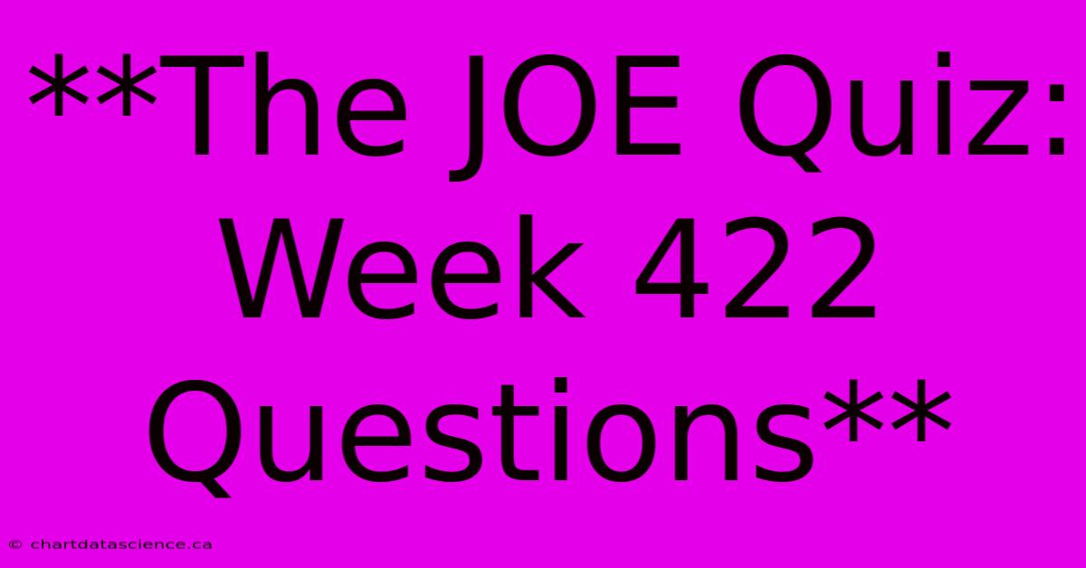 **The JOE Quiz: Week 422 Questions**