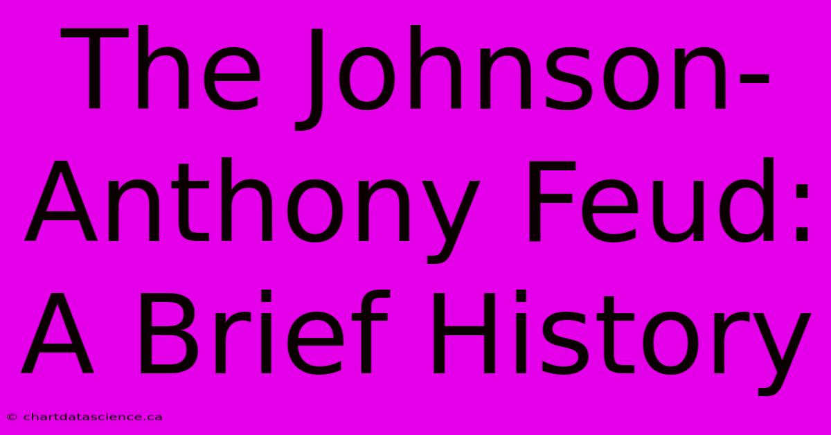 The Johnson-Anthony Feud: A Brief History