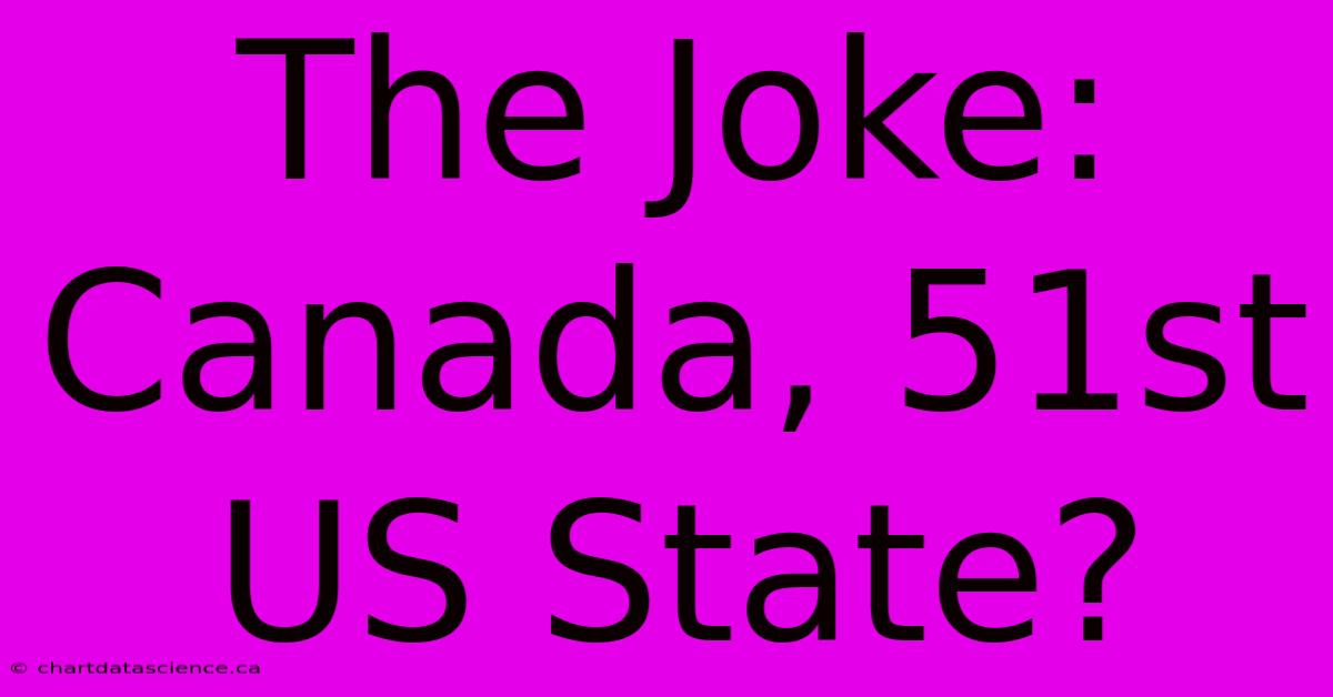 The Joke: Canada, 51st US State?