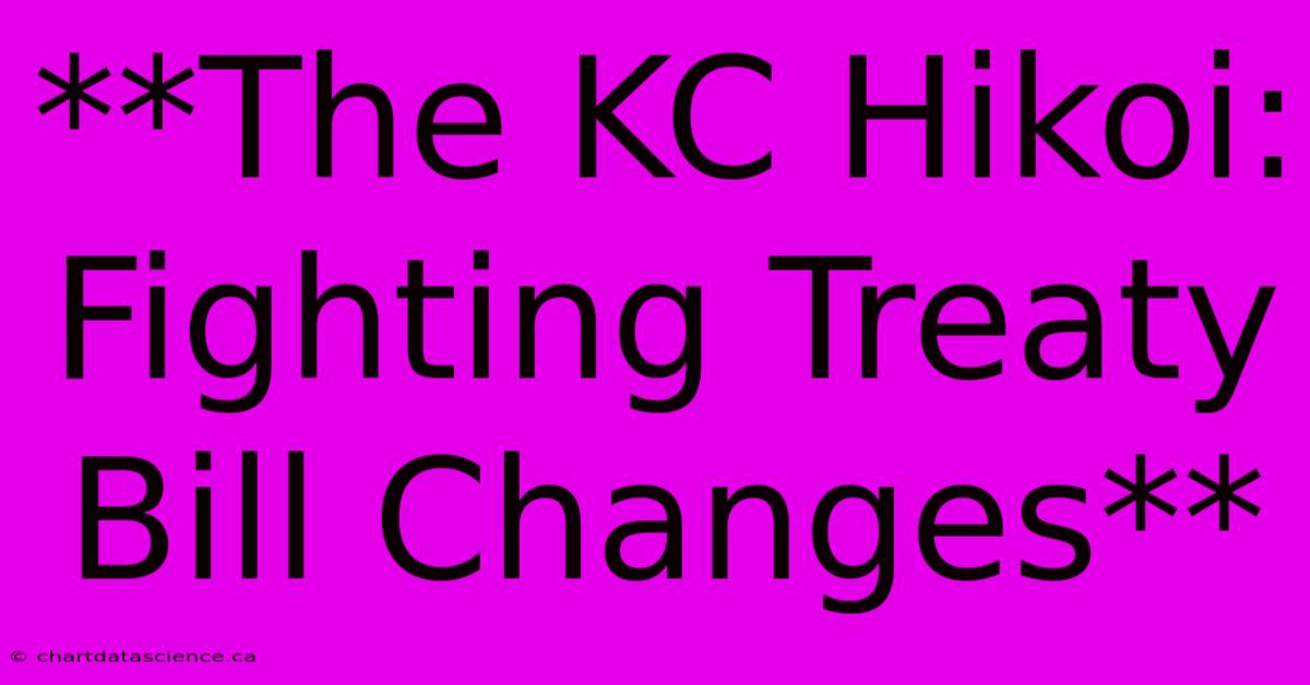 **The KC Hikoi: Fighting Treaty Bill Changes**