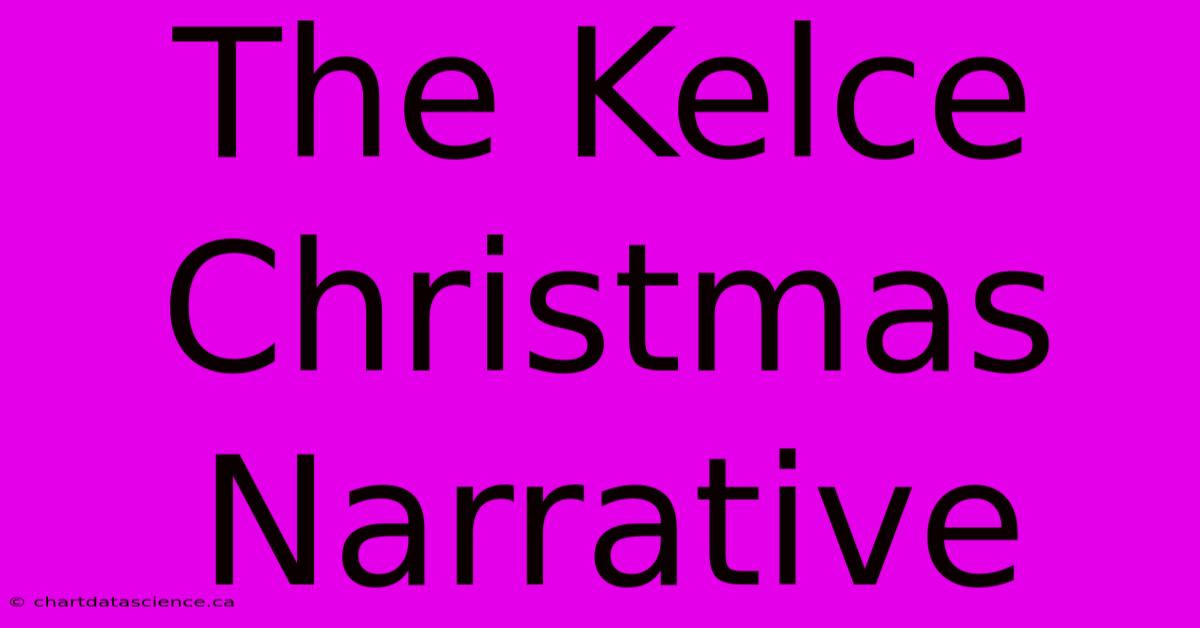 The Kelce Christmas Narrative