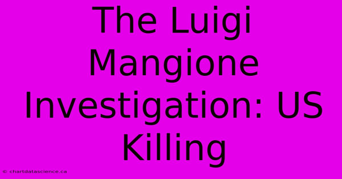 The Luigi Mangione Investigation: US Killing