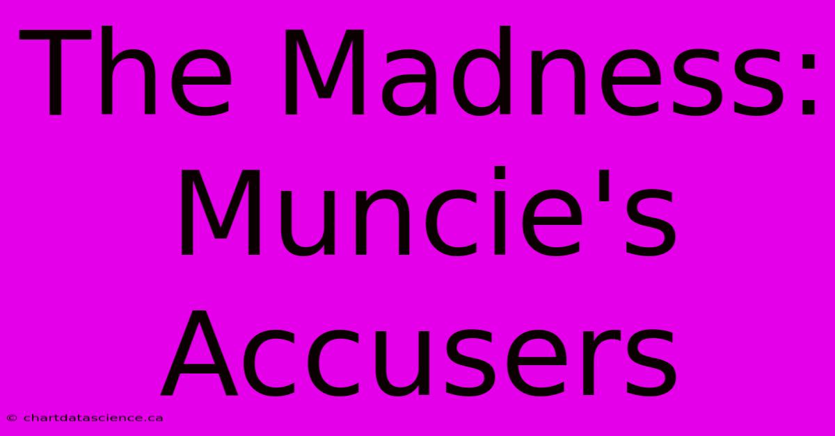 The Madness: Muncie's Accusers