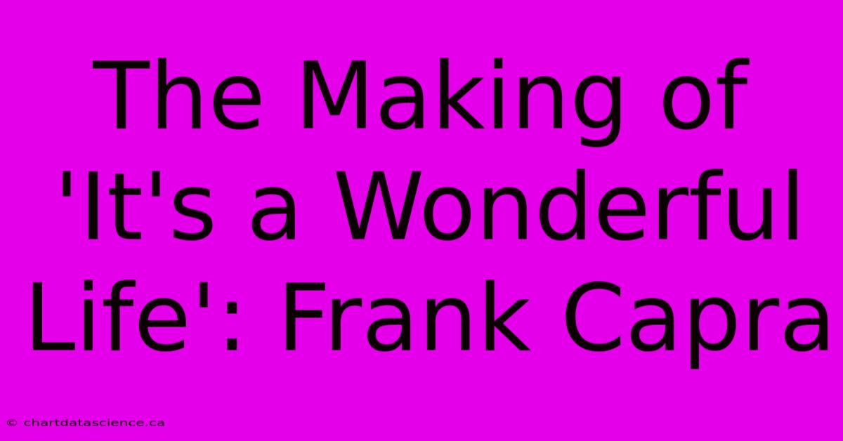 The Making Of 'It's A Wonderful Life': Frank Capra