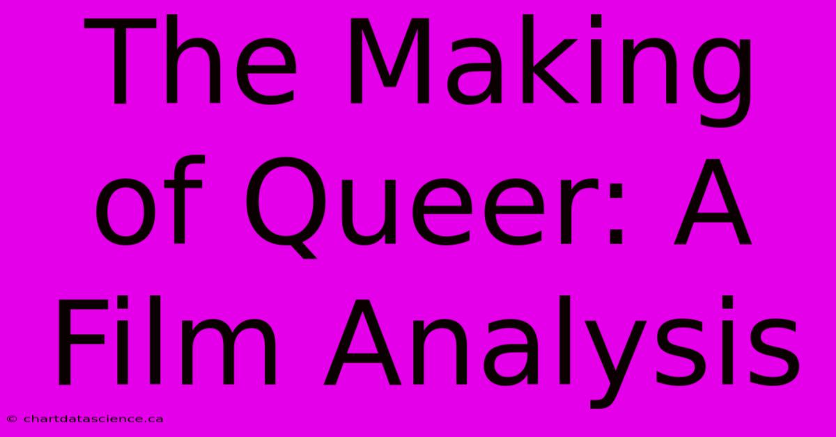 The Making Of Queer: A Film Analysis