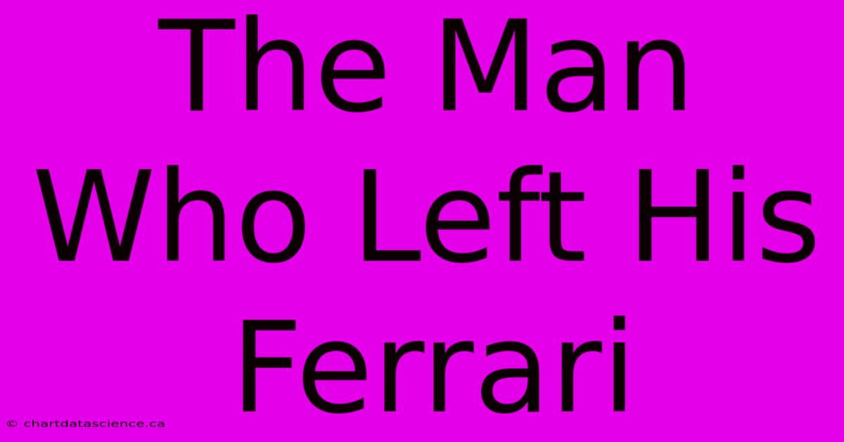 The Man Who Left His Ferrari