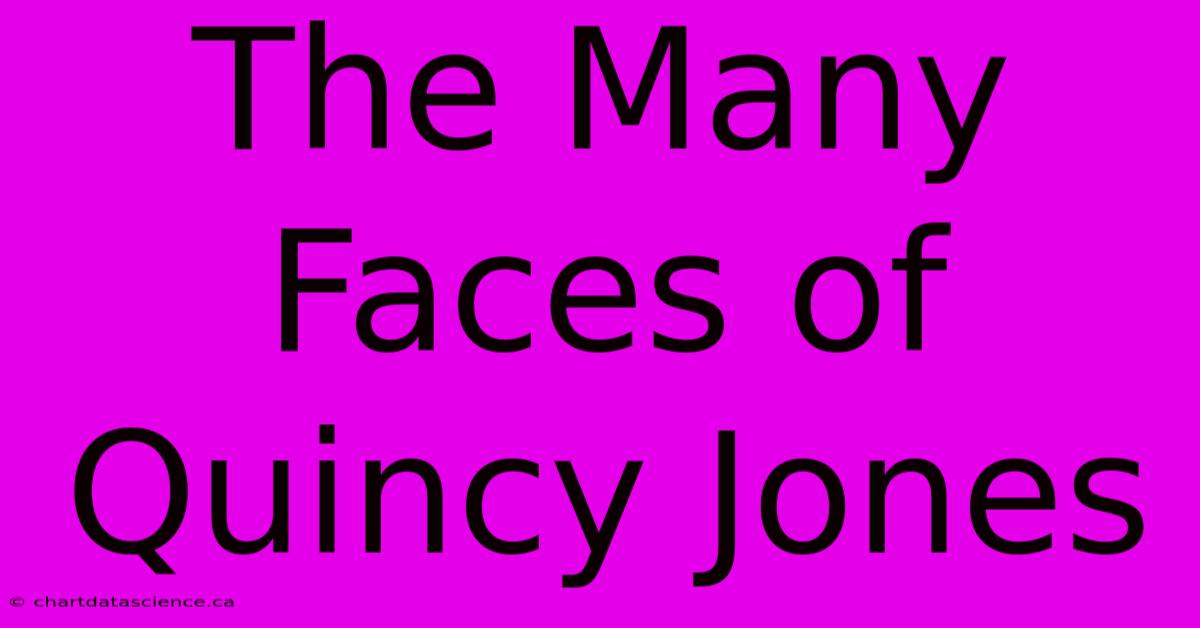 The Many Faces Of Quincy Jones