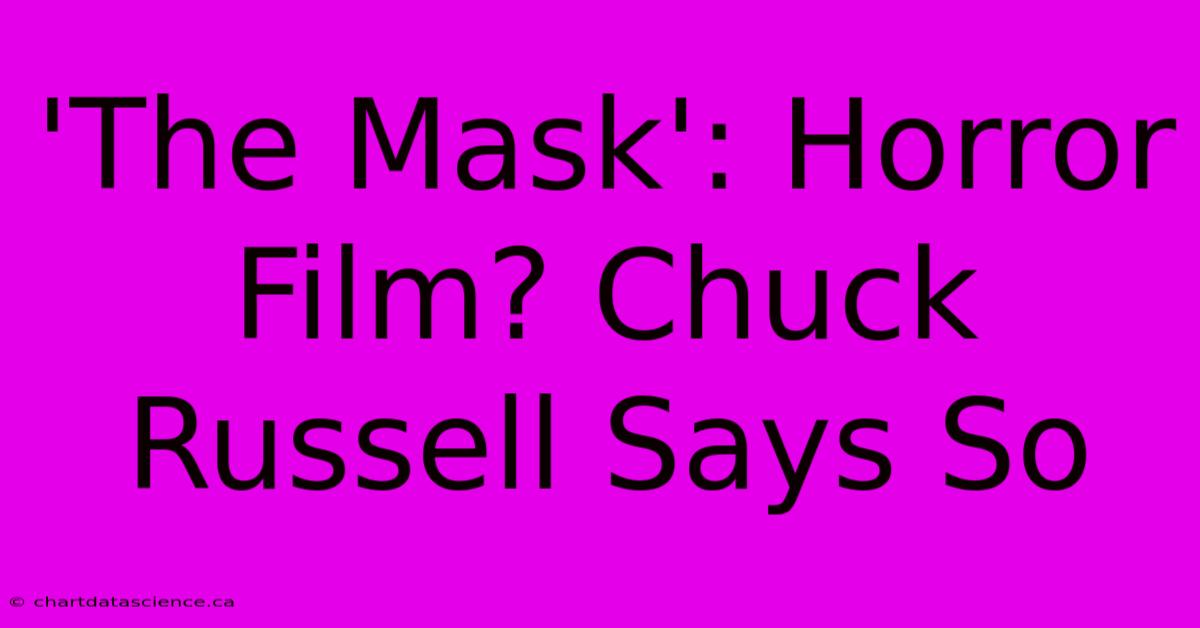 'The Mask': Horror Film? Chuck Russell Says So