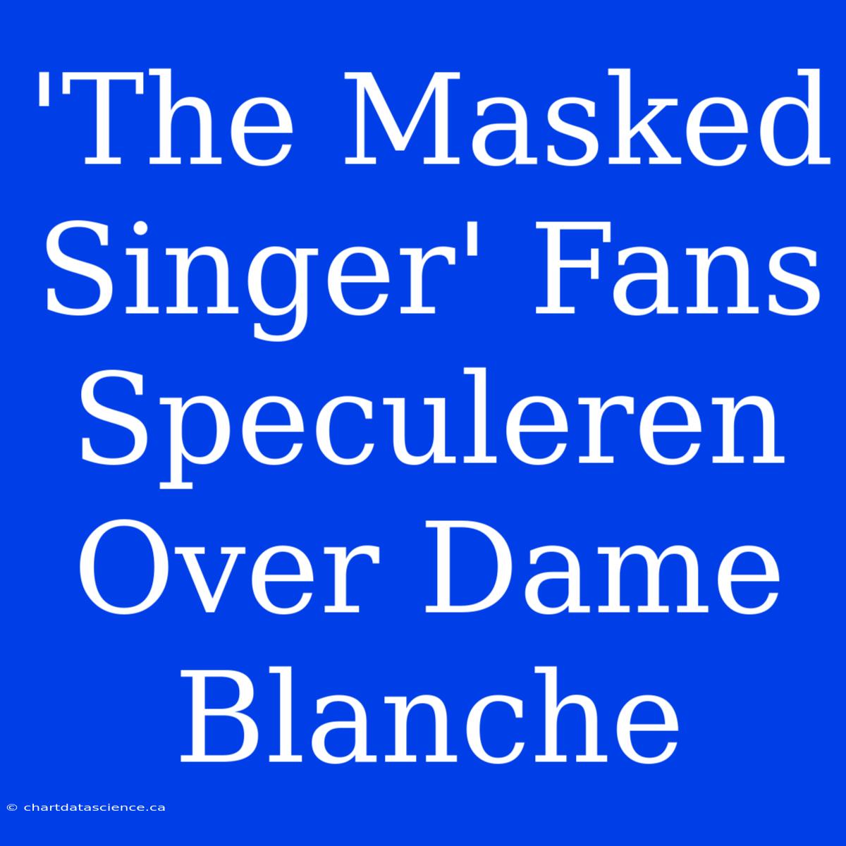 'The Masked Singer' Fans Speculeren Over Dame Blanche