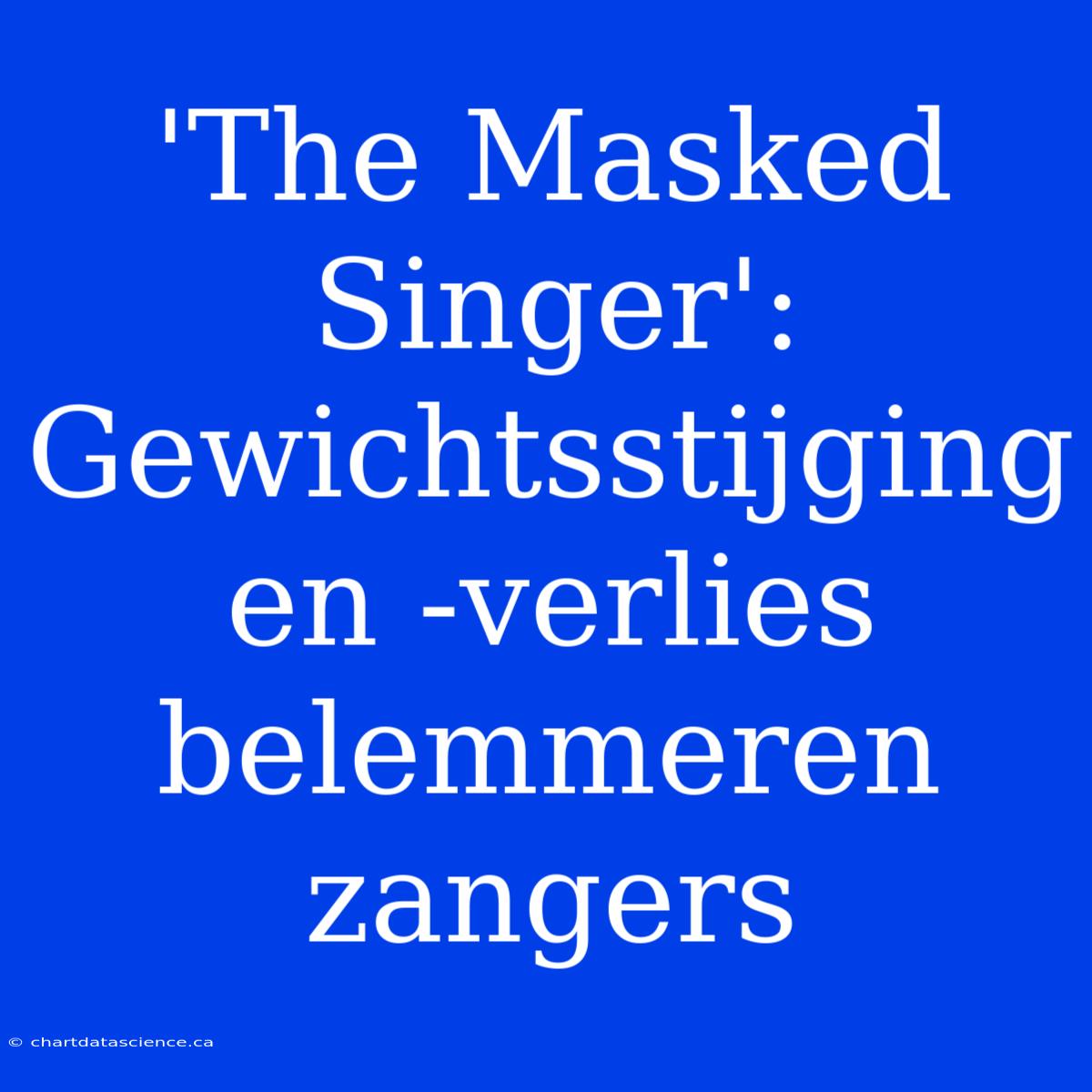 'The Masked Singer': Gewichtsstijging En -verlies Belemmeren Zangers