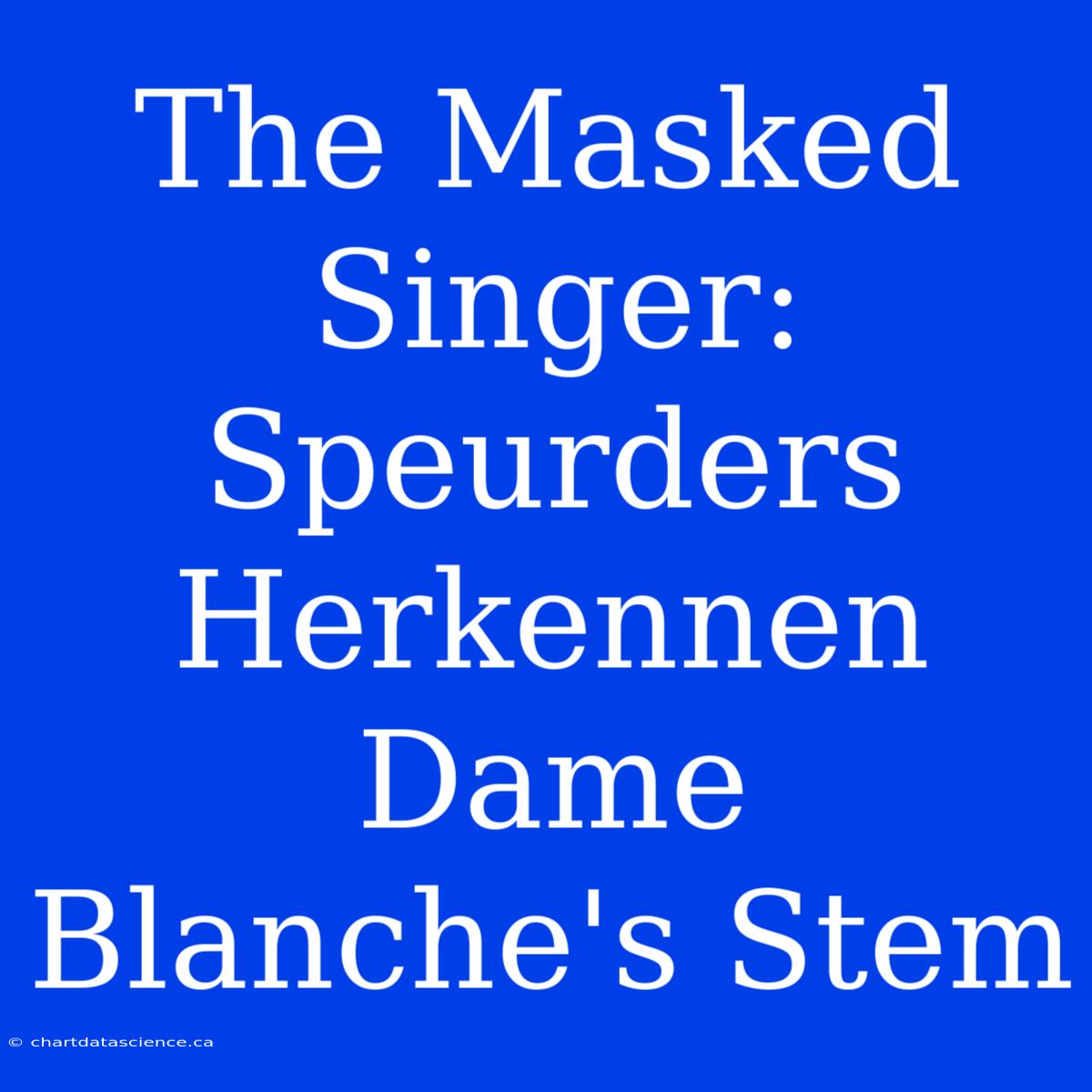 The Masked Singer: Speurders Herkennen Dame Blanche's Stem