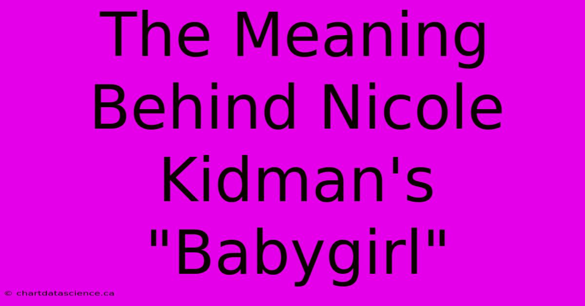 The Meaning Behind Nicole Kidman's 