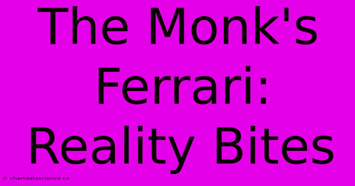 The Monk's Ferrari:  Reality Bites