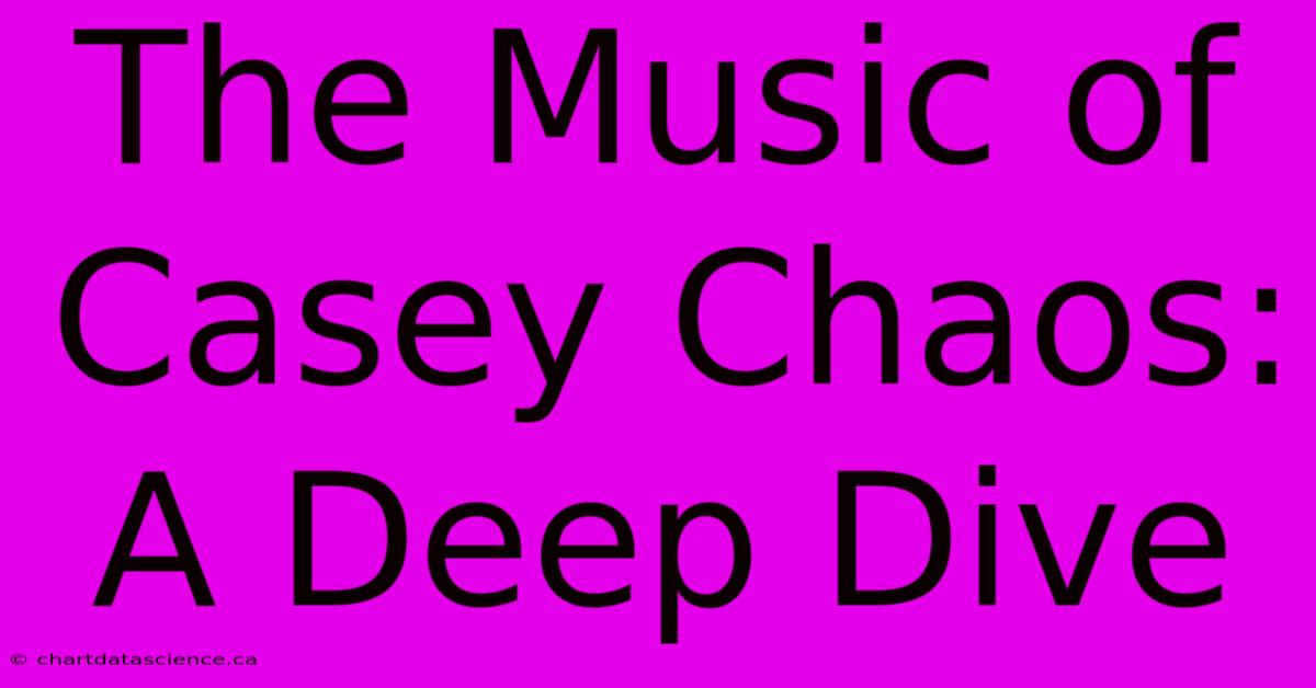 The Music Of Casey Chaos: A Deep Dive