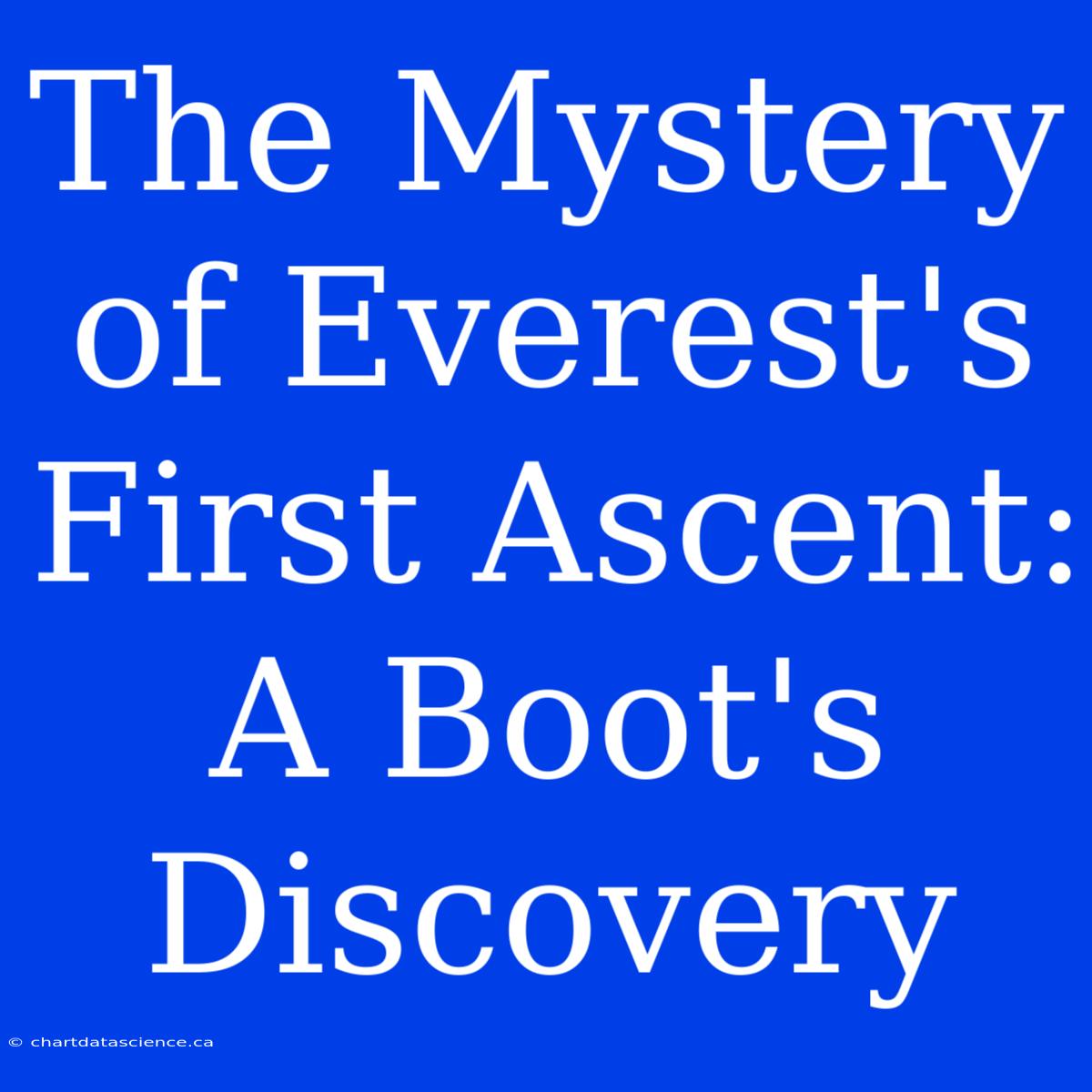 The Mystery Of Everest's First Ascent: A Boot's Discovery