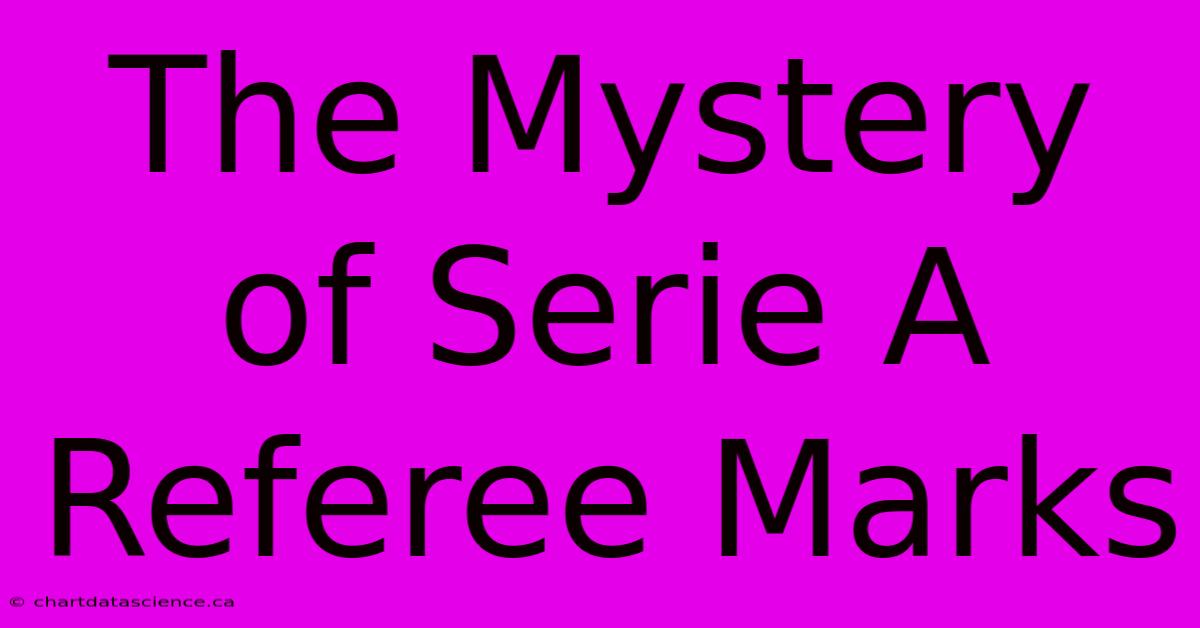 The Mystery Of Serie A Referee Marks