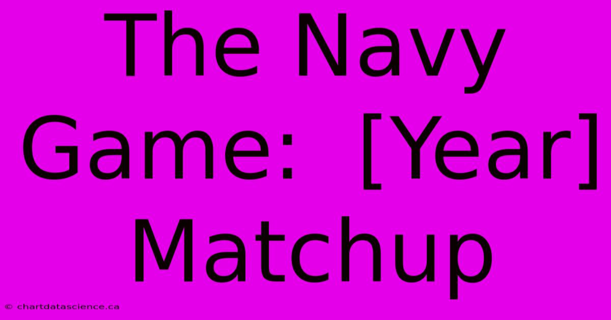 The Navy Game:  [Year] Matchup