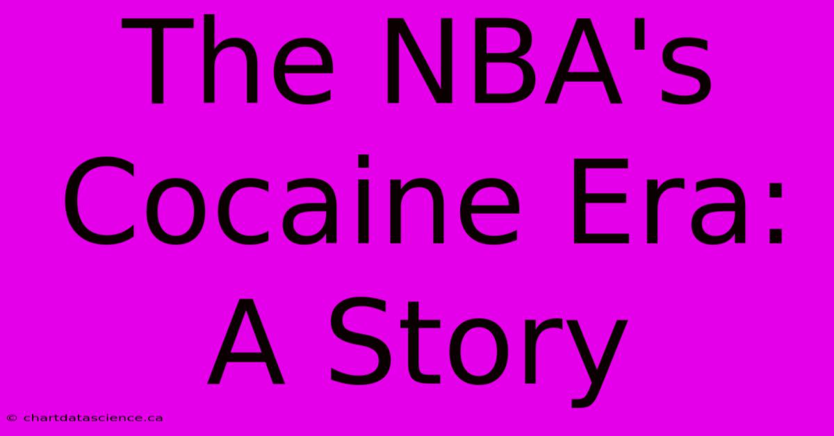 The NBA's Cocaine Era: A Story 