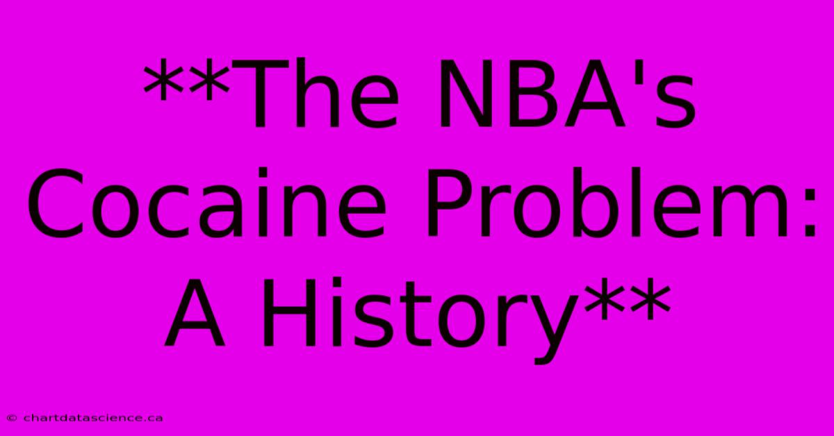 **The NBA's Cocaine Problem: A History**