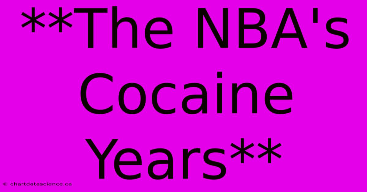 **The NBA's Cocaine Years** 