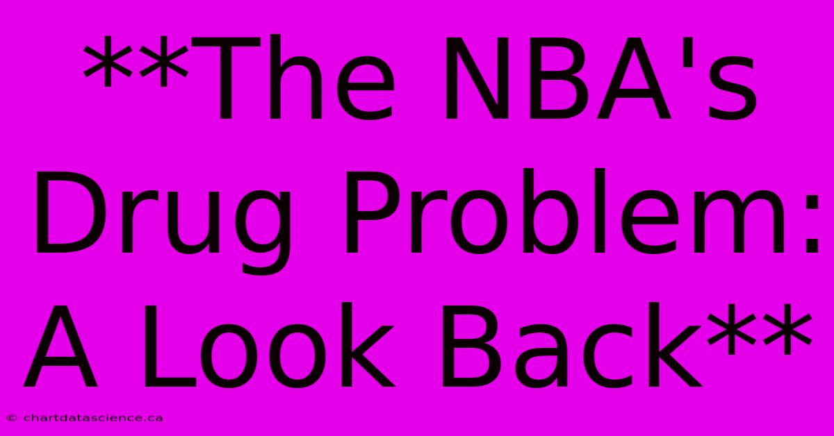 **The NBA's Drug Problem: A Look Back** 