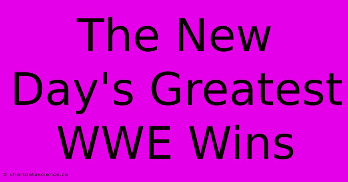 The New Day's Greatest WWE Wins