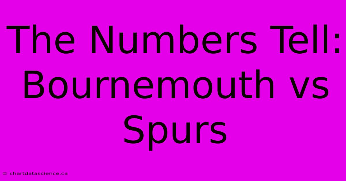 The Numbers Tell: Bournemouth Vs Spurs