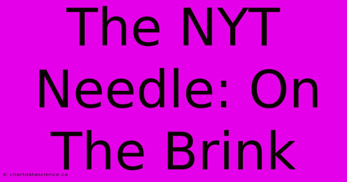 The NYT Needle: On The Brink