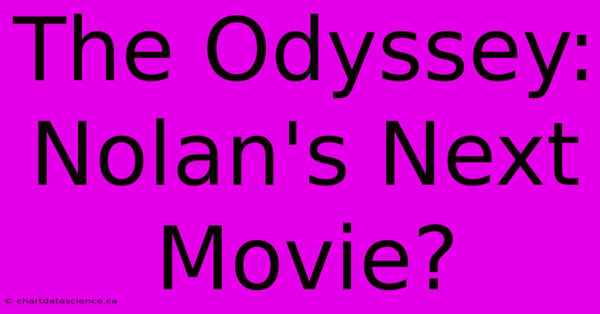 The Odyssey: Nolan's Next Movie?