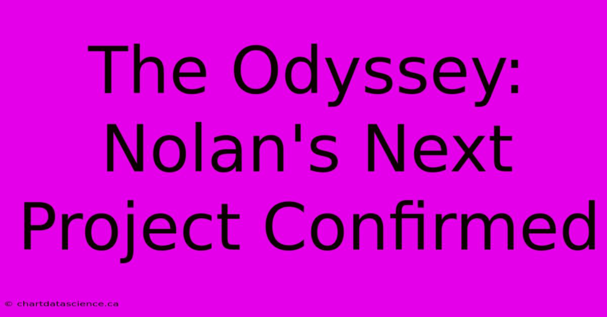 The Odyssey: Nolan's Next Project Confirmed