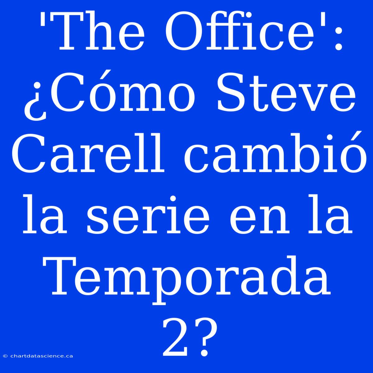 'The Office': ¿Cómo Steve Carell Cambió La Serie En La Temporada 2?