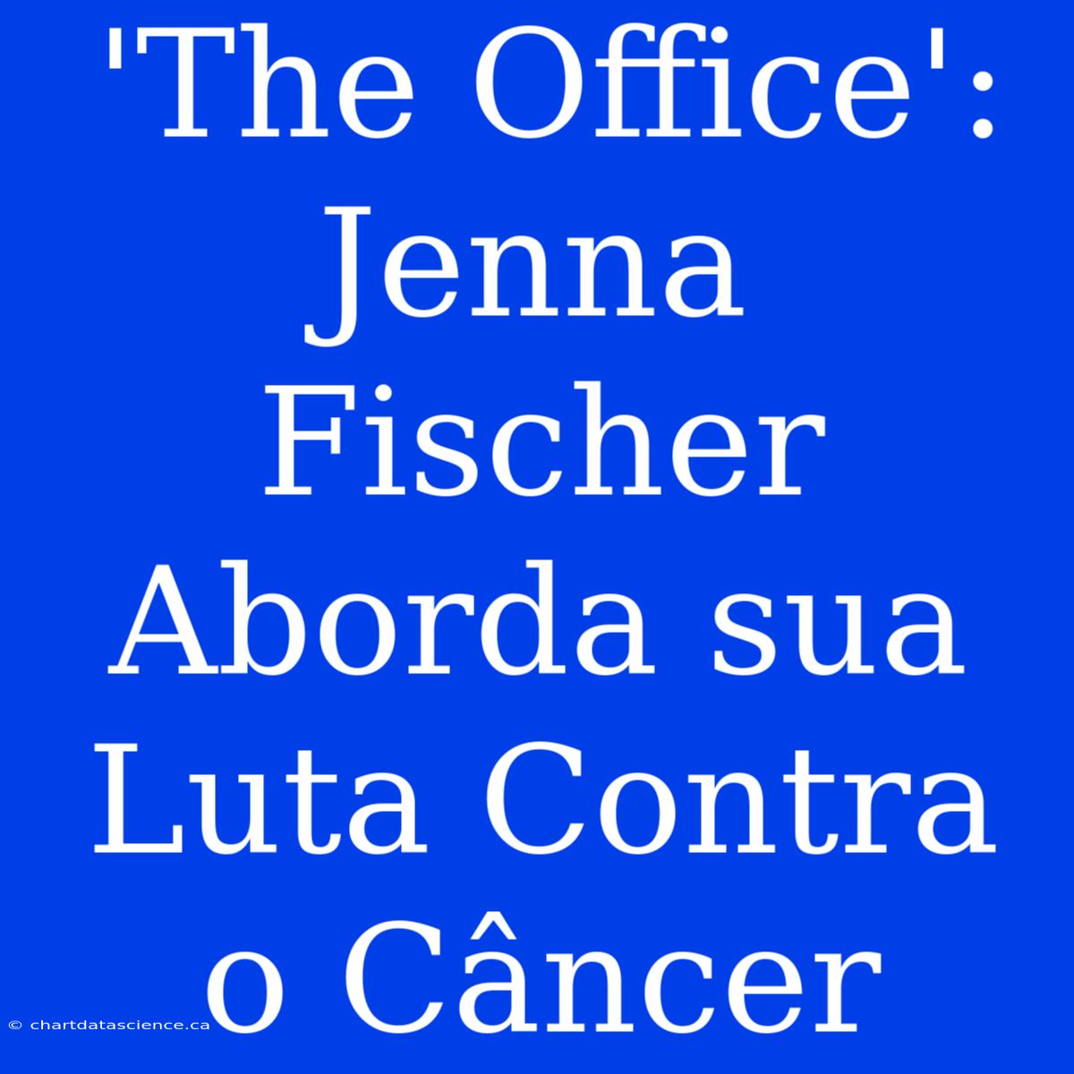 'The Office': Jenna Fischer Aborda Sua Luta Contra O Câncer