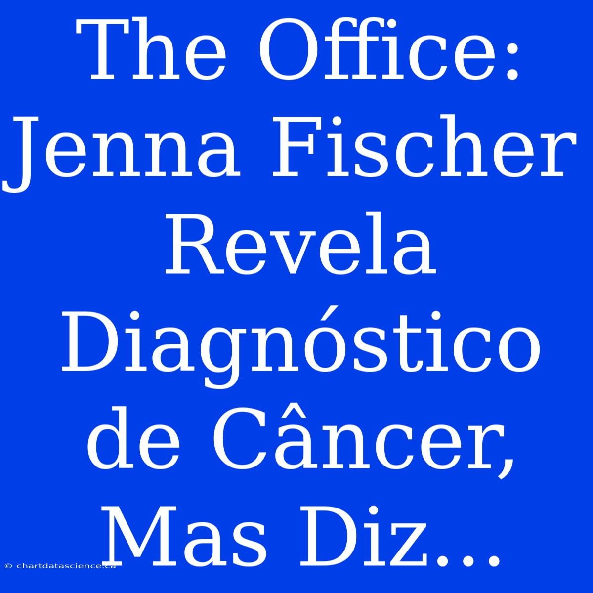 The Office: Jenna Fischer Revela Diagnóstico De Câncer, Mas Diz...